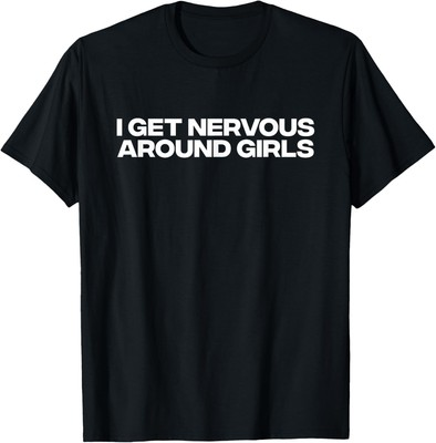 #ad #ad I Get Nervous Around Girls T Shirt $16.99