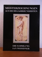 Meisterzeichnungen aus sechs Jahrhunderten. Die Sammlung Ian Woodner. Ausstellun