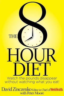 8-Hour Diet : Watch the Pounds Disappear Without Watching What You Eat! by...
