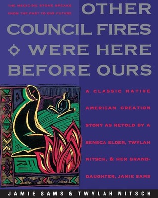 Other Council Fires Were Here Before Ours: A Classic Native American Creatio...