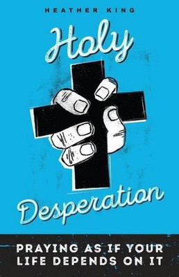 Holy Desperation, Heather King