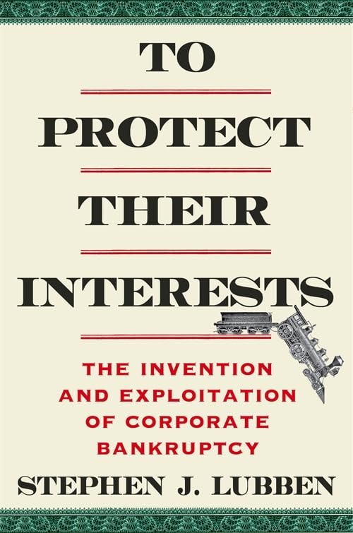 To Protect Their Interests : Invention and Exploitation of Corporate Bankruptcy