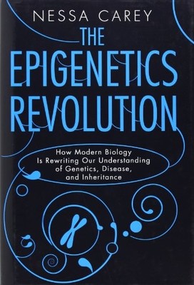 THE EPIGENETICS REVOLUTION: HOW MODERN BIOLOGY IS By Nessa Carey - Hardcover NEW