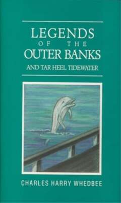 Legends of the Outer Banks and Tar Heel Tidewater by Charles Harry Whedbee: Used