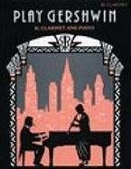 Play Gershwin: Solos for Clarinet & Piano from songs by... - George Gershwin