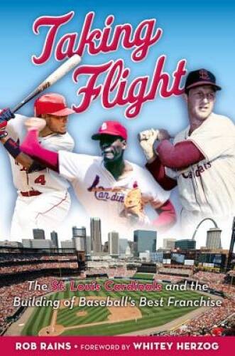 Taking Flight: The St Louis Cardinals and the Building of Baseballs Bes - GOOD
