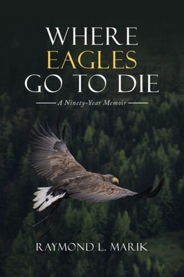Marik - Where Eagles Go to Die  A Ninety-Year Memoir - New paperback o - X555z