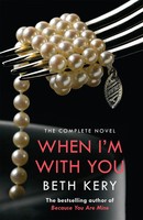 When I'm With You Complete Novel (Because You Are Mine Series 2) | Beth Kery