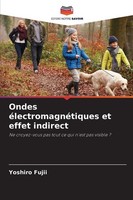 Ondes éLectromagnéTiques Et Effet Indirect Yoshiro Fujii