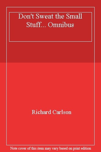 Don't Sweat the Small Stuff... Omnibus By Richard Carlson