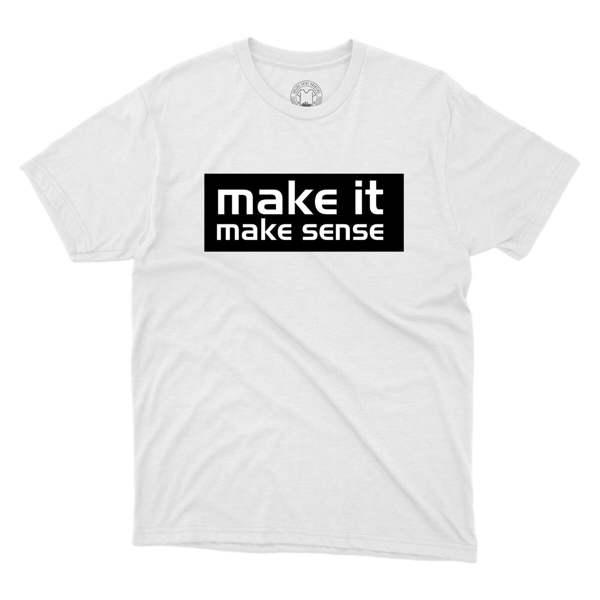 Make It Make Sense T-Shirt Funny Meme Joke Sayings Sarcastic