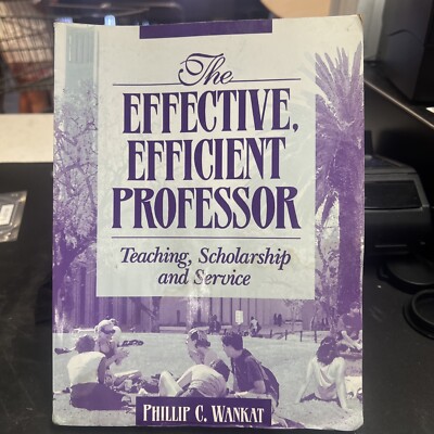 The Effective, Efficient Professor : Teaching, Scholarship and Service by Philip