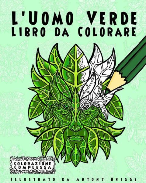 L'uomo Verde - Libro Da Colorare: Divertimento Aper Adulti E Bambini - Colorazione Complessa