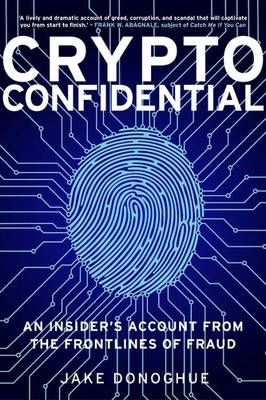 Crypto Confidential: An Insider's Account from the Frontlines of Fraud by Jake D