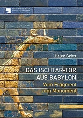 Das Ischtar-Tor aus Babylon: Vom Fragment zum Monument: Buch Schnell & Steiner