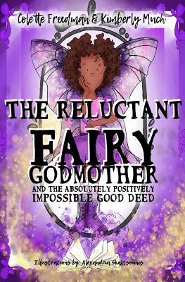 The Reluctant Fairy Godmother: and the Absolutely Positively Impossible Good...