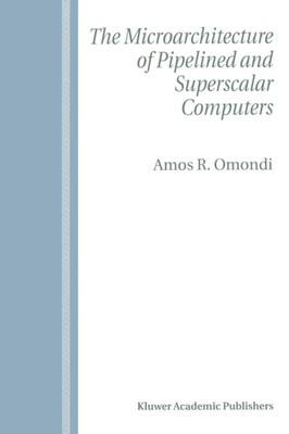 Omondi - Microarchitecture of Pipelined and Superscalar Computers - Ne - X555z