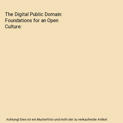 The Digital Public Domain: Foundations for an Open Culture