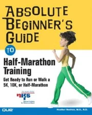 Absolute Beginners Guide to Half-Marathon Training: Get Ready to Ru - VERY GOOD