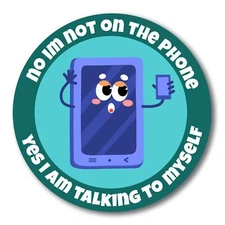 Magnet Me Up No, I'm Not on The Phone, Yes I am Talking to Myself, 5 Inch Round