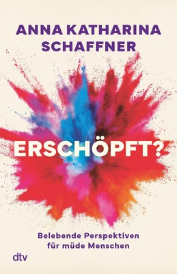 Erschöpft? Anna Katharina Schaffner
