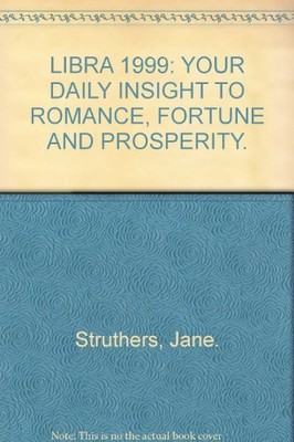 LIBRA 1999: YOUR DAILY INSIGHT TO ROMANCE, FORTUNE AND PROSPERIT