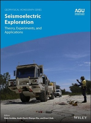 Seismoelectric Exploration: Theory, Experiments, and Applications by Niels Grobb