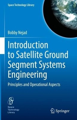 Introduction to Satellite Ground Segment Systems Engineering ... - 9783031158995