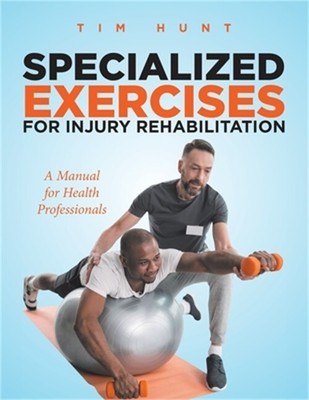 Specialized Exercises for Injury Rehabilitation: A Manual for Health Professiona