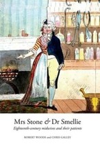 Mrs Stone & Dr Smellie: Eighteenth-Century Midwives and their Patients by Woods