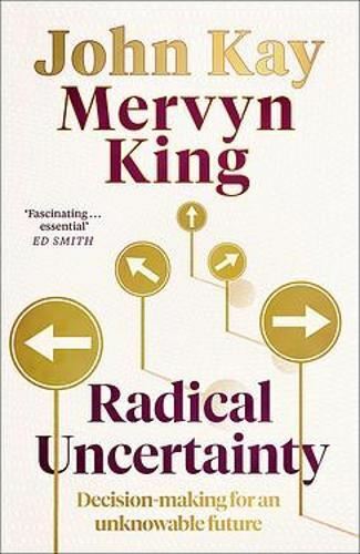 Radikale Unsicherheit: Entscheidungsfindung, von Mervyn King, John Kay, neues Buch - Bild 1 von 1