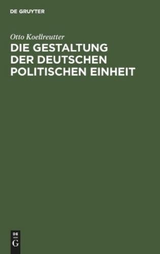 Otto Koellreutter Die Gestaltung Der Deutschen Politischen Einheit (Hardback)
