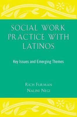 Social Work Practice with Latinos: Key Issues and Emerging Themes by Rich Furman