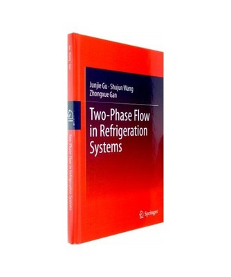 Two-Phase Flow in Refrigeration Systems, Junjie Gu, Zhongxue Gan, Shujun Wang