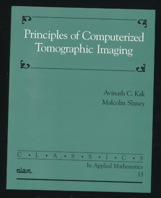 Principles of Computerized Tomographic Imaging Classics in Applied Mathematics,