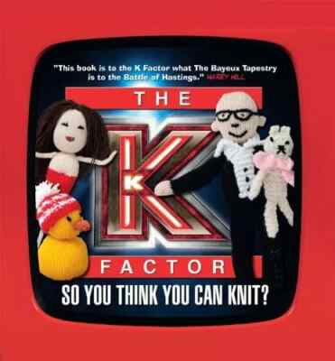 The K Factor: So You Think You Can Knit? by Live And Direct From TV Burp...