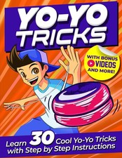 Yoyo Tricks for Kids: Master 30 Cool Yoyo Tricks with Easy Step-by-Step Illustra
