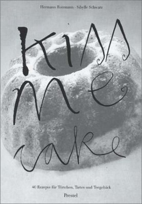 Kiss me Cake. 40 Rezepte für Törtchen, Tartes und Teegebäck 40 Rezepte für Törtc