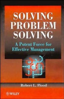 Solving Problem Solving : A Potent Force for Effective Management