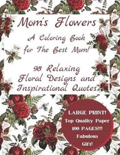 Mom's Flowers A Coloring Book for The Best Mom : 98 Relaxing Floral Designs and