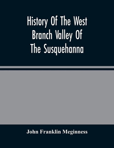 John Franklin Meginness | History Of The West Branch Valley Of The Susquehanna-image