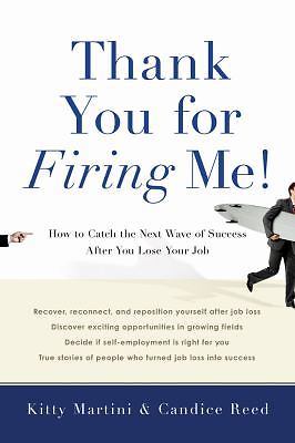 Thank You for Firing Me! : How to Catch the Next Wave of Success after You...