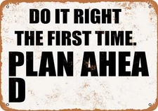 METAL SIGN - DO IT RIGHT THE FIRST TIME. PLAN AHEA D- Vintage Look