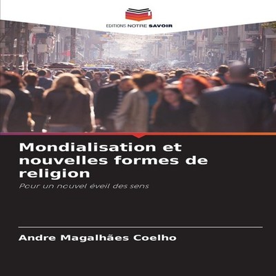 Mondialisation et nouvelles formes de religion KS OmniScriptum Pu