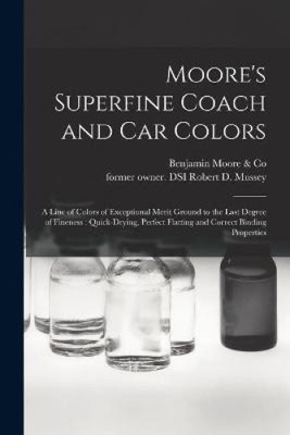 Moore's Superfine Coach and Car Colors: a Line of Colors of Exceptional Merit