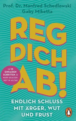 Reg dich ab! - Endlich Schluss mit Ärger, Wut und Frust