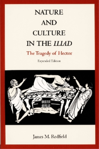 James M. Redfield Nature and Culture in the Iliad (Tascabile)