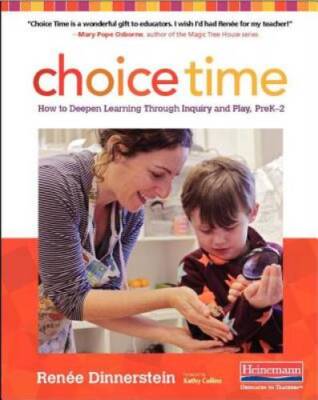 Choice Time: How to Deepen Learning Through Inquiry and Play, PreK-2 - GOOD