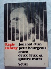 Regis Debray - Journal d'un petit bourgeois entre deux feux et quatre murs