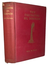 SIGNED, 1940, 1st Ed, THIS FASCINATING OIL BUSINESS, by MAX W. BALL